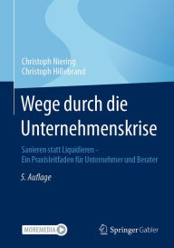 Title: Wege durch die Unternehmenskrise: Sanieren statt Liquidieren - Ein Praxisleitfaden für Unternehmer und Berater, Author: Christoph Niering