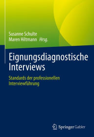 Title: Eignungsdiagnostische Interviews: Standards der professionellen Interviewführung, Author: Susanne Schulte