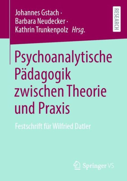 Psychoanalytische Pädagogik zwischen Theorie und Praxis: Festschrift für Wilfried Datler