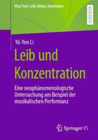 Title: Leib und Konzentration: Eine neuphänomenologische Untersuchung am Beispiel der musikalischen Performanz, Author: Yü-Yen Li