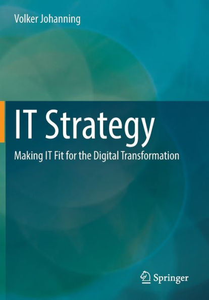 IT Strategy: Making Fit for the Digital Transformation