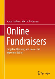 Title: Online Fundraisers: Targeted Planning and Successful Implementation, Author: Sonja Harken