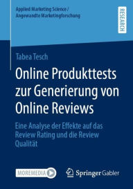 Title: Online Produkttests zur Generierung von Online Reviews: Eine Analyse der Effekte auf das Review Rating und die Review Qualität, Author: Tabea Tesch