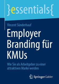 Title: Employer Branding für KMUs: Wie Sie als Arbeitgeber zu einer attraktiven Marke werden, Author: Vincent Sünderhauf