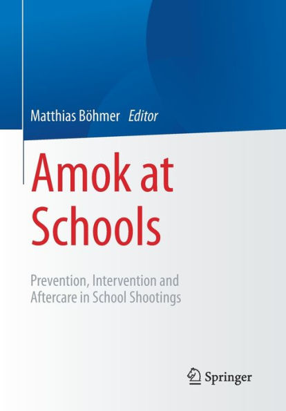 Amok at Schools: Prevention, Intervention and Aftercare in School Shootings