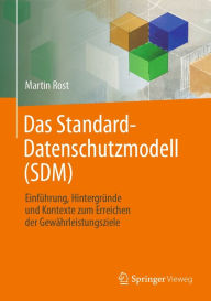 Title: Das Standard-Datenschutzmodell (SDM): Einführung, Hintergründe und Kontexte zum Erreichen der Gewährleistungsziele, Author: Martin Rost
