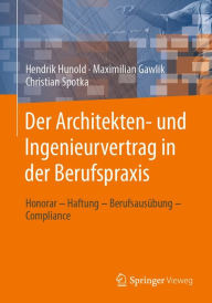 Title: Der Architekten- und Ingenieurvertrag in der Berufspraxis: Honorar - Haftung - Berufsausübung - Compliance, Author: Hendrik Hunold