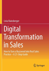 Title: Digital Transformation in Sales: How to Turn a Buzzword into Real Sales Practice - A 21-Step Guide, Author: Livia Rainsberger