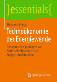 Title: Technoökonomie der Energiewende: Ökonomische Grundlagen von Schlüsseltechnologien der Energietransformation, Author: Thomas Göllinger
