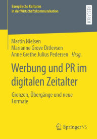 Title: Werbung und PR im digitalen Zeitalter: Grenzen, Übergänge und neue Formate, Author: Martin Nielsen