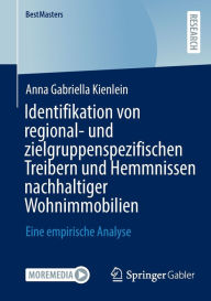 Title: Identifikation von regional- und zielgruppenspezifischen Treibern und Hemmnissen nachhaltiger Wohnimmobilien: Eine empirische Analyse, Author: Anna Gabriella Kienlein