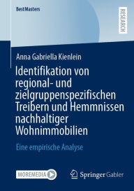 Title: Identifikation von regional- und zielgruppenspezifischen Treibern und Hemmnissen nachhaltiger Wohnimmobilien: Eine empirische Analyse, Author: Anna Gabriella Kienlein