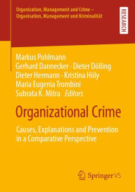 Title: Organizational Crime: Causes, Explanations and Prevention in a Comparative Perspective, Author: Markus Pohlmann