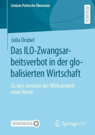 Title: Das ILO-Zwangsarbeitsverbot in der globalisierten Wirtschaft: Zu den Grenzen der Wirksamkeit einer Norm, Author: Julia Drubel