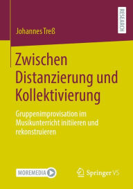 Title: Zwischen Distanzierung und Kollektivierung: Gruppenimprovisation im Musikunterricht initiieren und rekonstruieren, Author: Johannes Treß