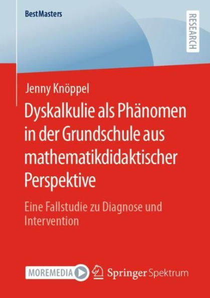 Dyskalkulie als Phï¿½nomen der Grundschule aus mathematikdidaktischer Perspektive: Eine Fallstudie zu Diagnose und Intervention