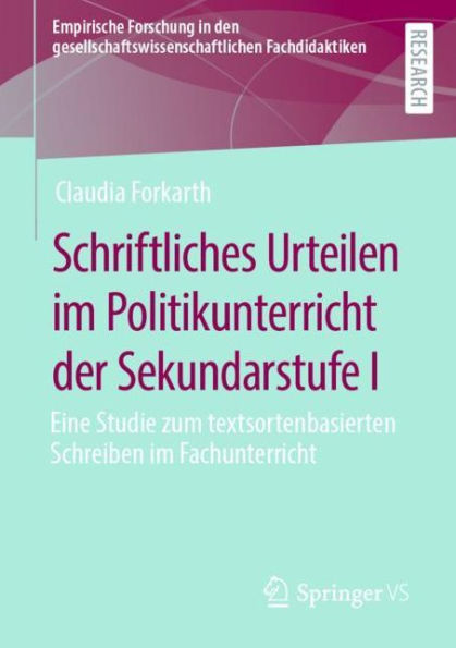 Schriftliches Urteilen im Politikunterricht der Sekundarstufe I: Eine Studie zum textsortenbasierten Schreiben Fachunterricht