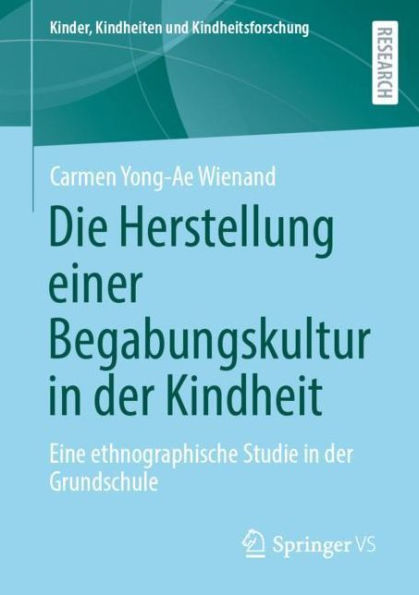 Die Herstellung einer Begabungskultur der Kindheit: Eine ethnographische Studie Grundschule