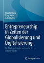 Entrepreneurship in Zeiten der Globalisierung und Digitalisierung: Fï¿½r Startup-Grï¿½nder und solche, die es werden wollen