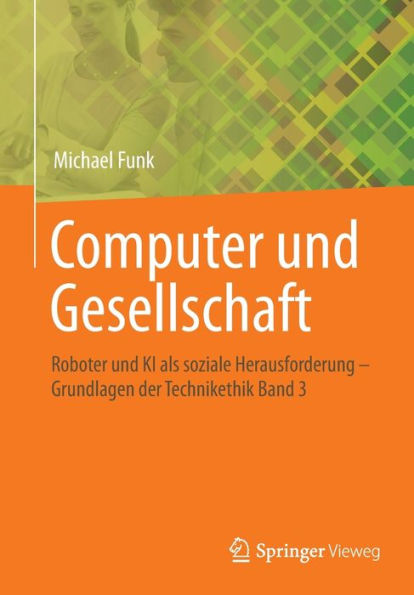 Computer und Gesellschaft: Roboter und KI als soziale Herausforderung - Grundlagen der Technikethik Band 3