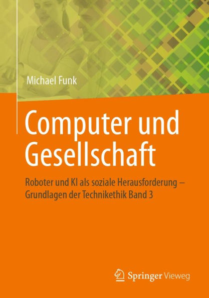 Computer und Gesellschaft: Roboter und KI als soziale Herausforderung - Grundlagen der Technikethik Band 3