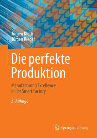 Title: Die perfekte Produktion: Manufacturing Excellence in der Smart Factory, Author: Jürgen Kletti