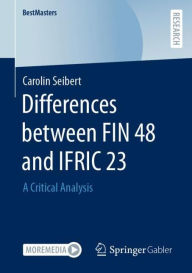 Title: Differences between FIN 48 and IFRIC 23: A Critical Analysis, Author: Carolin Seibert