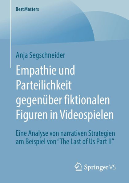 Empathie und Parteilichkeit gegenï¿½ber fiktionalen Figuren Videospielen: Eine Analyse von narrativen Strategien am Beispiel "The Last of Us Part II"