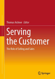 Title: Serving the Customer: The Role of Selling and Sales, Author: Thomas Aichner