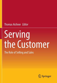 Title: Serving the Customer: The Role of Selling and Sales, Author: Thomas Aichner