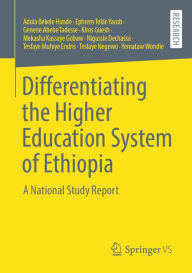 Title: Differentiating the Higher Education System of Ethiopia: A National Study Report, Author: Adula Bekele Hunde