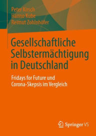 Title: Gesellschaftliche Selbstermächtigung in Deutschland: Fridays for Future und Corona-Skepsis im Vergleich, Author: Peter Kirsch