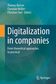 Title: Digitalization in companies: From theoretical approaches to practical, Author: Thomas Barton