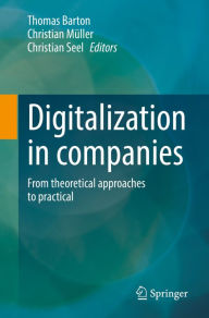 Title: Digitalization in companies: From theoretical approaches to practical, Author: Thomas Barton
