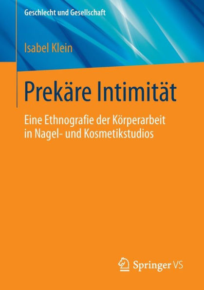 Prekäre Intimität: Eine Ethnografie der Körperarbeit Nagel- und Kosmetikstudios