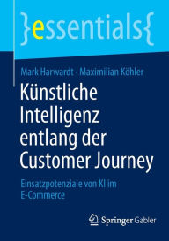 Title: Kï¿½nstliche Intelligenz entlang der Customer Journey: Einsatzpotenziale von KI im E-Commerce, Author: Mark Harwardt