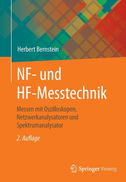 NF- und HF-Messtechnik: Messen mit Oszilloskopen, Netzwerkanalysatoren und Spektrumanalysator