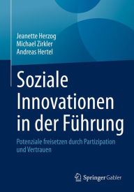 Title: Soziale Innovationen in der Führung: Potenziale freisetzen durch Partizipation und Vertrauen, Author: Jeanette Herzog