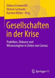 Title: Gesellschaften in der Krise: Praktiken, Diskurse und Wissensregime in Zeiten von Corona, Author: Debora Frommeld