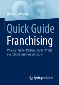 Title: Quick Guide Franchising: Wie Sie mit der Partnership for Profit ein solides Business aufbauen, Author: Hubertus Boehm