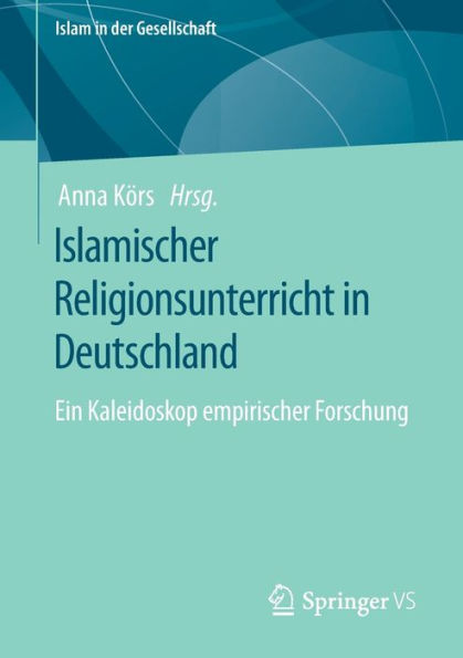 Islamischer Religionsunterricht Deutschland: Ein Kaleidoskop empirischer Forschung