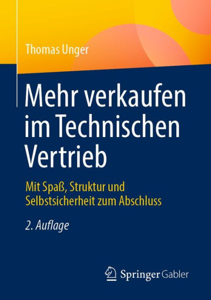 Mehr verkaufen im Technischen Vertrieb: Mit Spaß, Struktur und Selbstsicherheit zum Abschluss