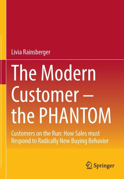 the Modern Customer - PHANTOM: Customers on Run: How Sales must Respond to Radically New Buying Behavior