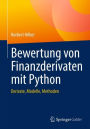 Bewertung von Finanzderivaten mit Python: Derivate, Modelle, Methoden