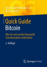 Title: Quick Guide Bitcoin: Wie Sie sich auf die finanzielle Transformation vorbereiten, Author: Quirin Graf Adelmann v. A.