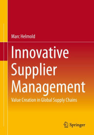 Title: Innovative Supplier Management: Value Creation in Global Supply Chains, Author: Marc Helmold