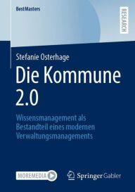 Title: Die Kommune 2.0: Wissensmanagement als Bestandteil eines modernen Verwaltungsmanagements, Author: Stefanie Osterhage