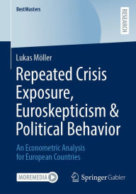 Title: Repeated Crisis Exposure, Euroskepticism & Political Behavior: An Econometric Analysis for European Countries, Author: Lukas Möller