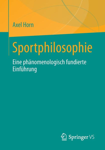 Sportphilosophie: Eine phï¿½nomenologisch fundierte Einfï¿½hrung