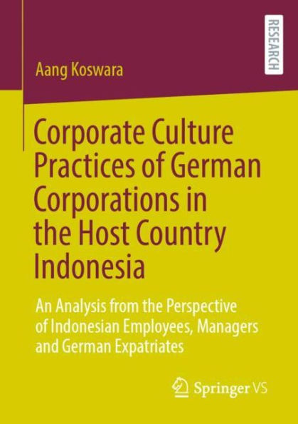 Corporate Culture Practices of German Corporations the Host Country Indonesia: An Analysis from Perspective Indonesian Employees, Managers and Expatriates